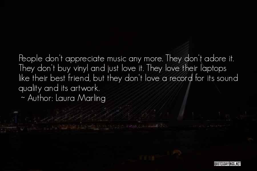 Laura Marling Quotes: People Don't Appreciate Music Any More. They Don't Adore It. They Don't Buy Vinyl And Just Love It. They Love