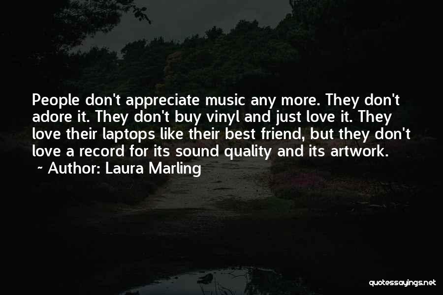 Laura Marling Quotes: People Don't Appreciate Music Any More. They Don't Adore It. They Don't Buy Vinyl And Just Love It. They Love