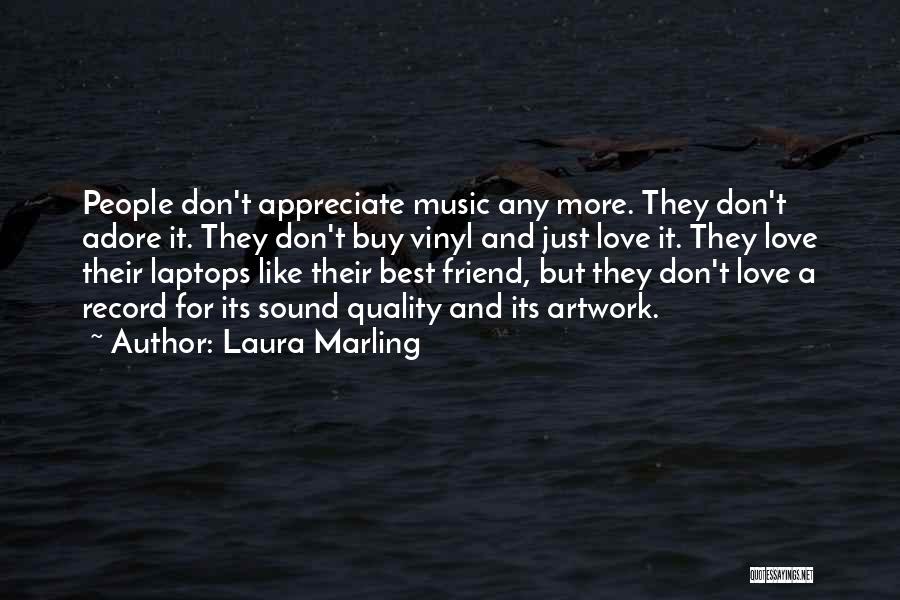 Laura Marling Quotes: People Don't Appreciate Music Any More. They Don't Adore It. They Don't Buy Vinyl And Just Love It. They Love