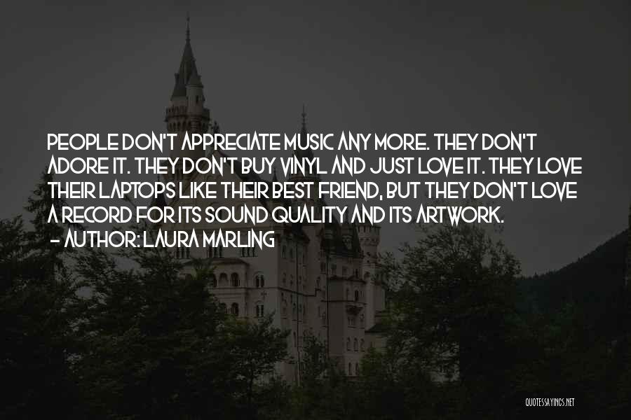 Laura Marling Quotes: People Don't Appreciate Music Any More. They Don't Adore It. They Don't Buy Vinyl And Just Love It. They Love