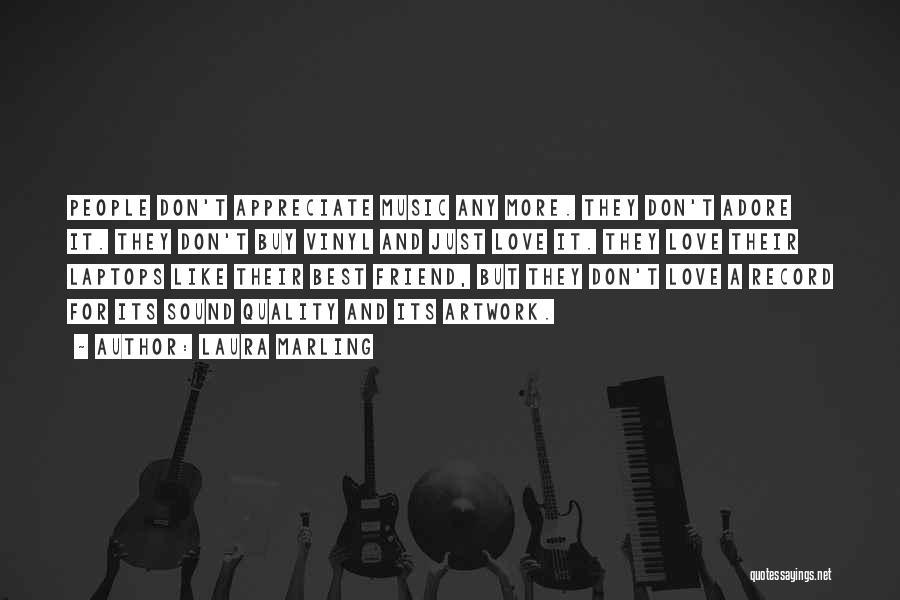 Laura Marling Quotes: People Don't Appreciate Music Any More. They Don't Adore It. They Don't Buy Vinyl And Just Love It. They Love