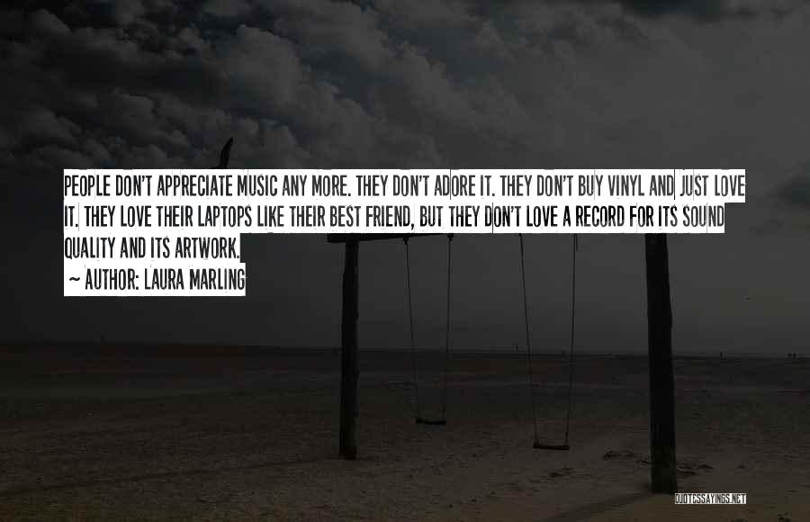 Laura Marling Quotes: People Don't Appreciate Music Any More. They Don't Adore It. They Don't Buy Vinyl And Just Love It. They Love