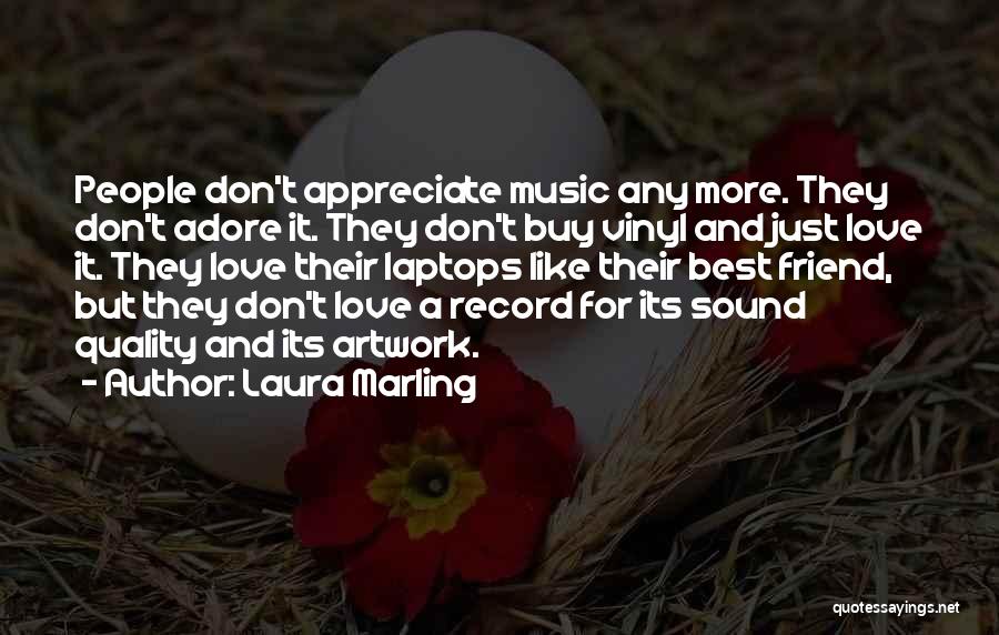 Laura Marling Quotes: People Don't Appreciate Music Any More. They Don't Adore It. They Don't Buy Vinyl And Just Love It. They Love