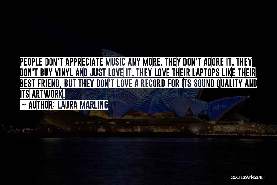 Laura Marling Quotes: People Don't Appreciate Music Any More. They Don't Adore It. They Don't Buy Vinyl And Just Love It. They Love