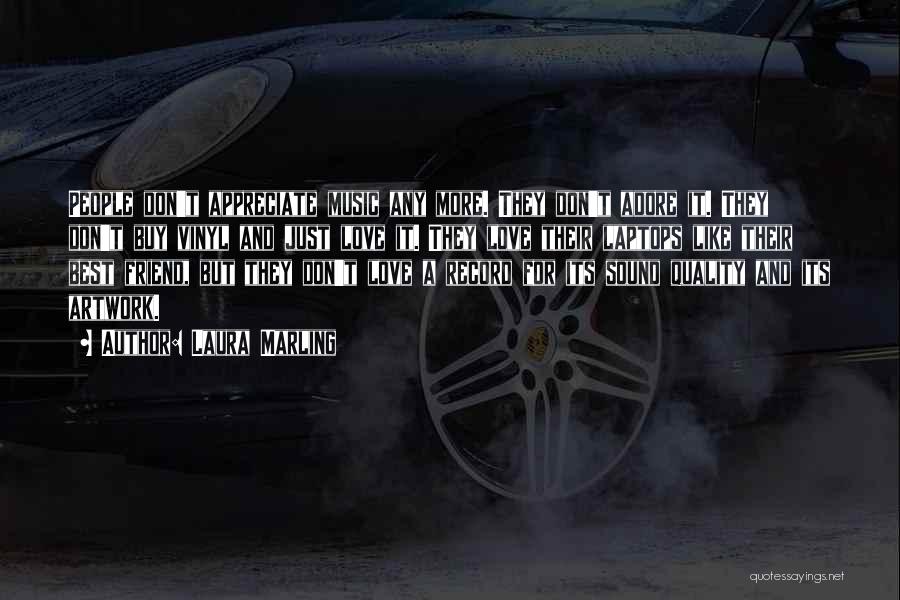 Laura Marling Quotes: People Don't Appreciate Music Any More. They Don't Adore It. They Don't Buy Vinyl And Just Love It. They Love