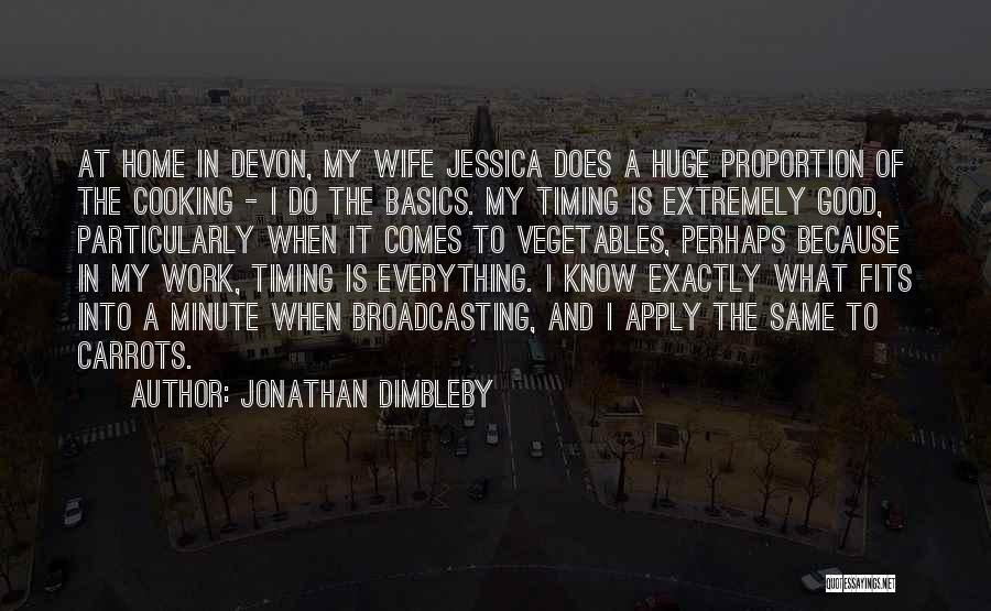 Jonathan Dimbleby Quotes: At Home In Devon, My Wife Jessica Does A Huge Proportion Of The Cooking - I Do The Basics. My