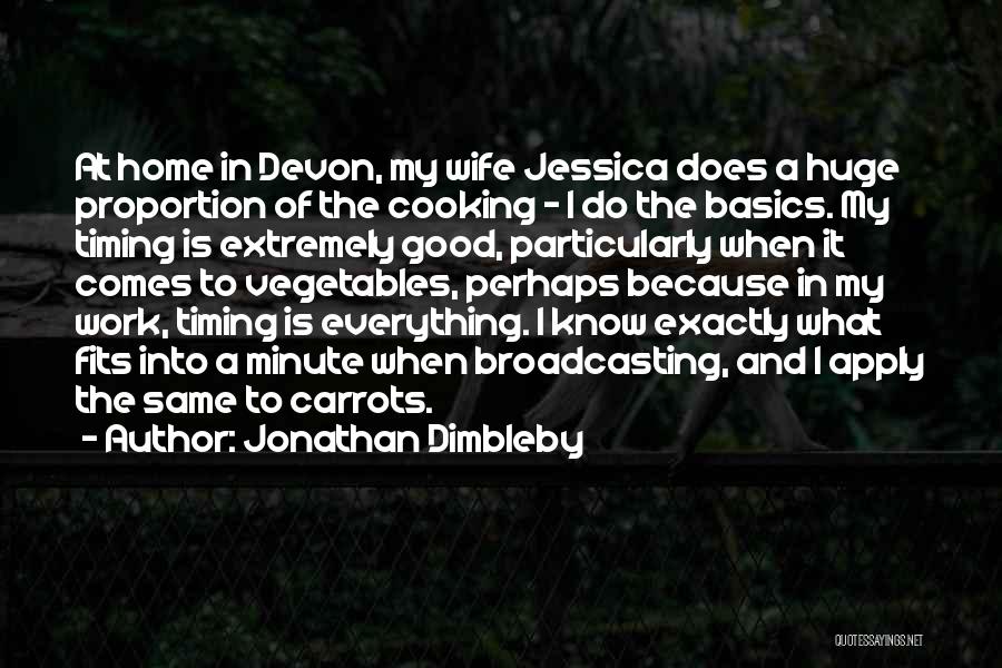 Jonathan Dimbleby Quotes: At Home In Devon, My Wife Jessica Does A Huge Proportion Of The Cooking - I Do The Basics. My