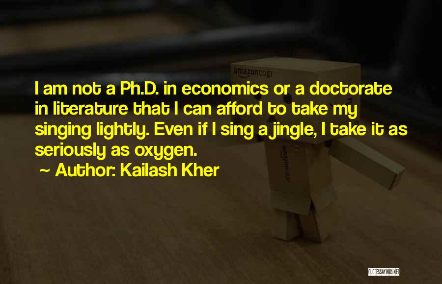 Kailash Kher Quotes: I Am Not A Ph.d. In Economics Or A Doctorate In Literature That I Can Afford To Take My Singing