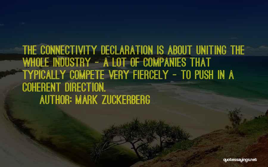 Mark Zuckerberg Quotes: The Connectivity Declaration Is About Uniting The Whole Industry - A Lot Of Companies That Typically Compete Very Fiercely -