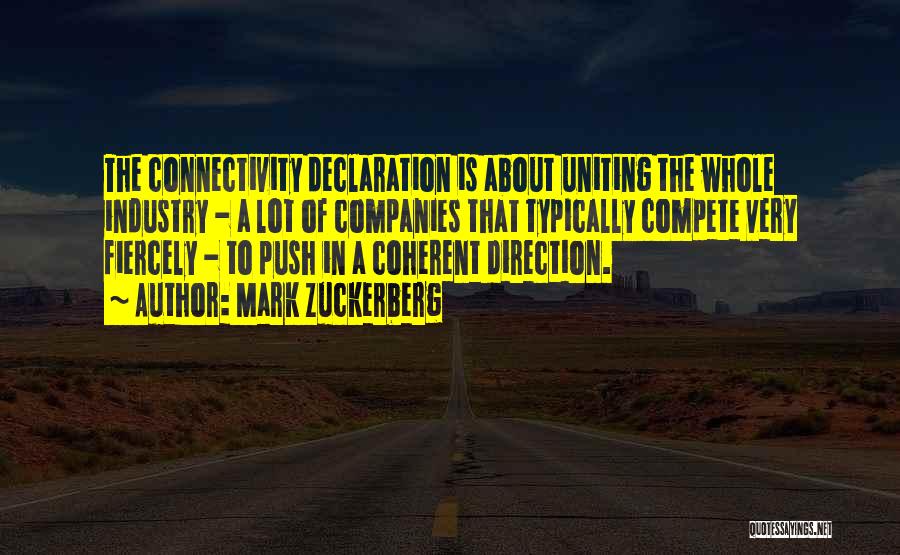 Mark Zuckerberg Quotes: The Connectivity Declaration Is About Uniting The Whole Industry - A Lot Of Companies That Typically Compete Very Fiercely -