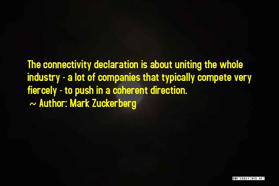 Mark Zuckerberg Quotes: The Connectivity Declaration Is About Uniting The Whole Industry - A Lot Of Companies That Typically Compete Very Fiercely -