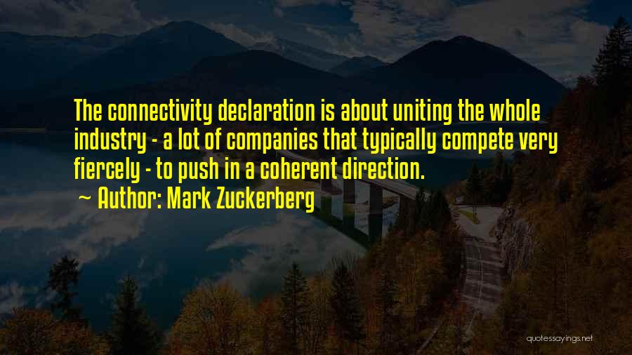 Mark Zuckerberg Quotes: The Connectivity Declaration Is About Uniting The Whole Industry - A Lot Of Companies That Typically Compete Very Fiercely -