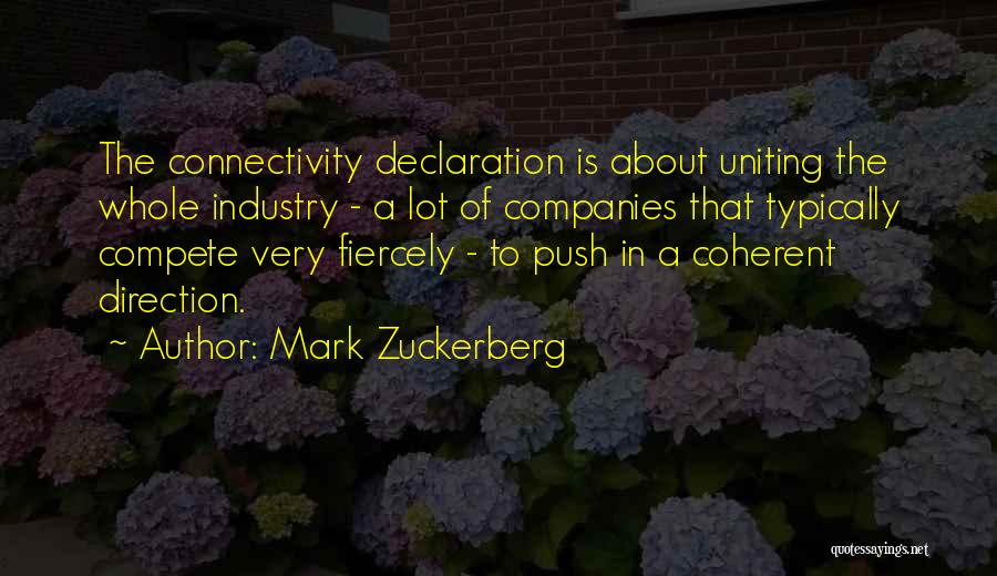 Mark Zuckerberg Quotes: The Connectivity Declaration Is About Uniting The Whole Industry - A Lot Of Companies That Typically Compete Very Fiercely -