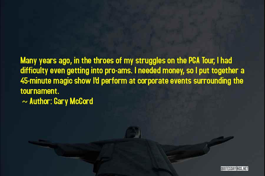 Gary McCord Quotes: Many Years Ago, In The Throes Of My Struggles On The Pga Tour, I Had Difficulty Even Getting Into Pro-ams.