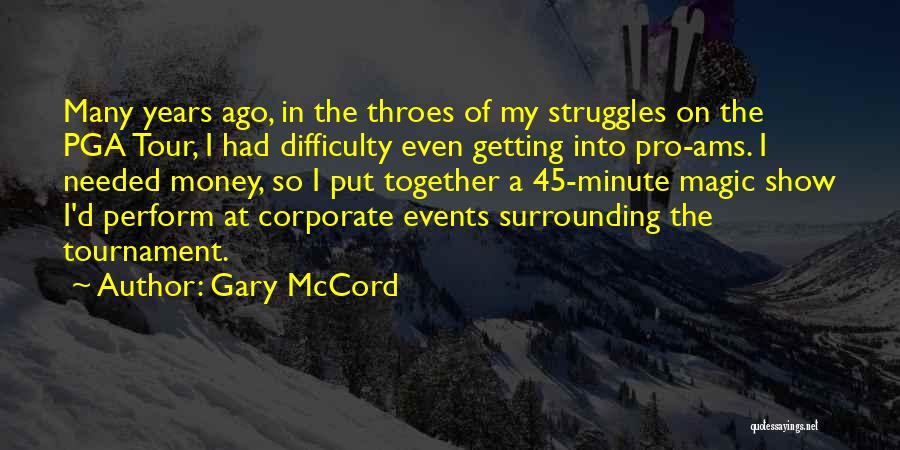 Gary McCord Quotes: Many Years Ago, In The Throes Of My Struggles On The Pga Tour, I Had Difficulty Even Getting Into Pro-ams.