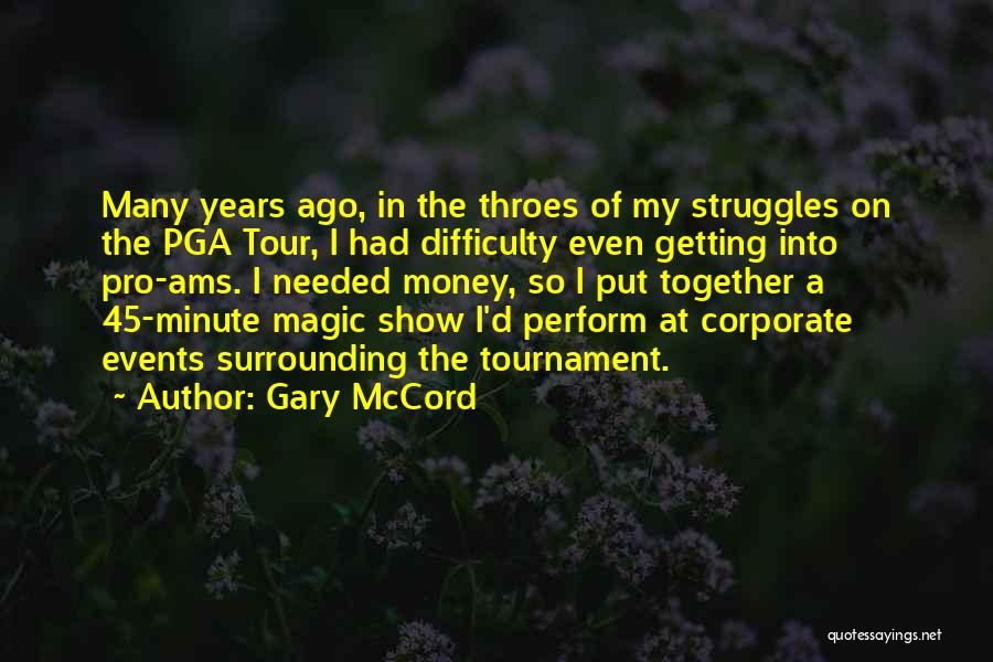 Gary McCord Quotes: Many Years Ago, In The Throes Of My Struggles On The Pga Tour, I Had Difficulty Even Getting Into Pro-ams.