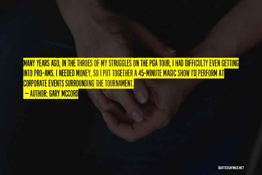 Gary McCord Quotes: Many Years Ago, In The Throes Of My Struggles On The Pga Tour, I Had Difficulty Even Getting Into Pro-ams.