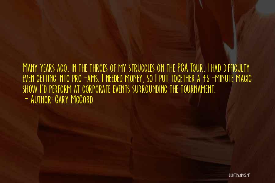 Gary McCord Quotes: Many Years Ago, In The Throes Of My Struggles On The Pga Tour, I Had Difficulty Even Getting Into Pro-ams.