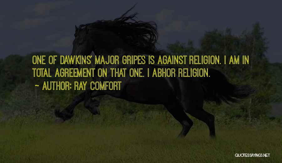 Ray Comfort Quotes: One Of Dawkins' Major Gripes Is Against Religion. I Am In Total Agreement On That One. I Abhor Religion.