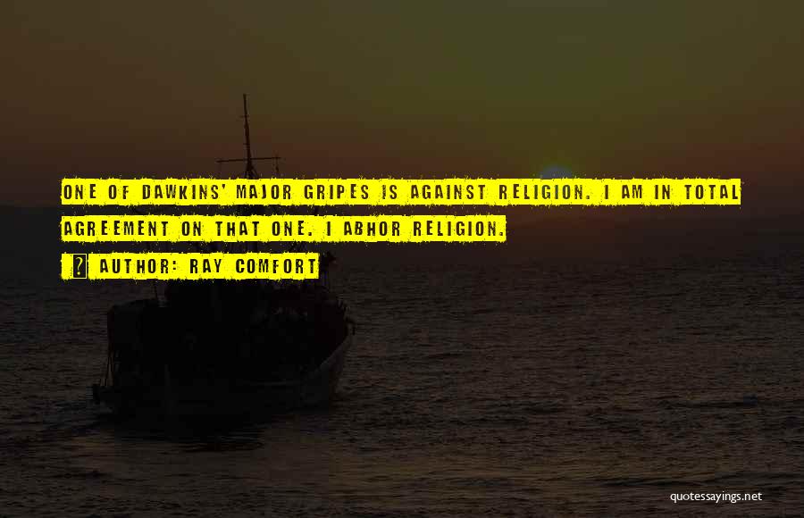 Ray Comfort Quotes: One Of Dawkins' Major Gripes Is Against Religion. I Am In Total Agreement On That One. I Abhor Religion.
