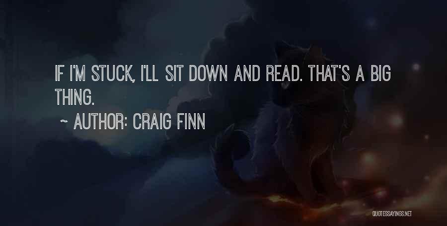 Craig Finn Quotes: If I'm Stuck, I'll Sit Down And Read. That's A Big Thing.