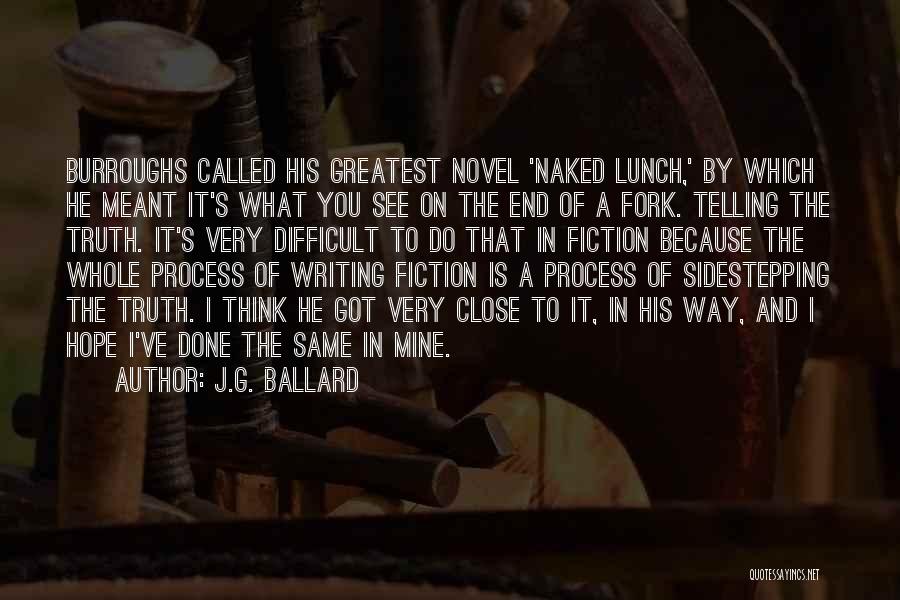 J.G. Ballard Quotes: Burroughs Called His Greatest Novel 'naked Lunch,' By Which He Meant It's What You See On The End Of A