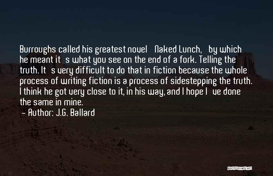 J.G. Ballard Quotes: Burroughs Called His Greatest Novel 'naked Lunch,' By Which He Meant It's What You See On The End Of A