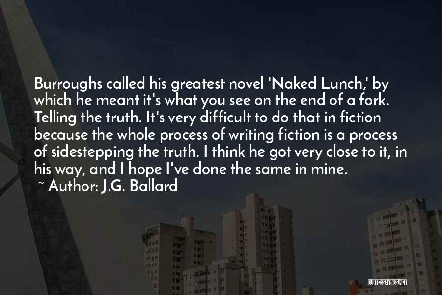 J.G. Ballard Quotes: Burroughs Called His Greatest Novel 'naked Lunch,' By Which He Meant It's What You See On The End Of A