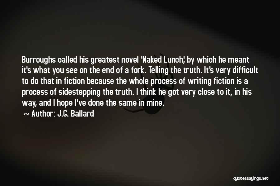 J.G. Ballard Quotes: Burroughs Called His Greatest Novel 'naked Lunch,' By Which He Meant It's What You See On The End Of A