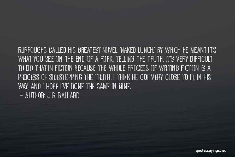 J.G. Ballard Quotes: Burroughs Called His Greatest Novel 'naked Lunch,' By Which He Meant It's What You See On The End Of A