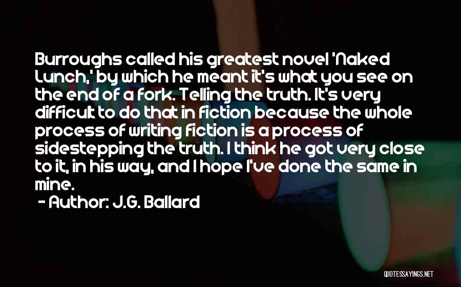 J.G. Ballard Quotes: Burroughs Called His Greatest Novel 'naked Lunch,' By Which He Meant It's What You See On The End Of A