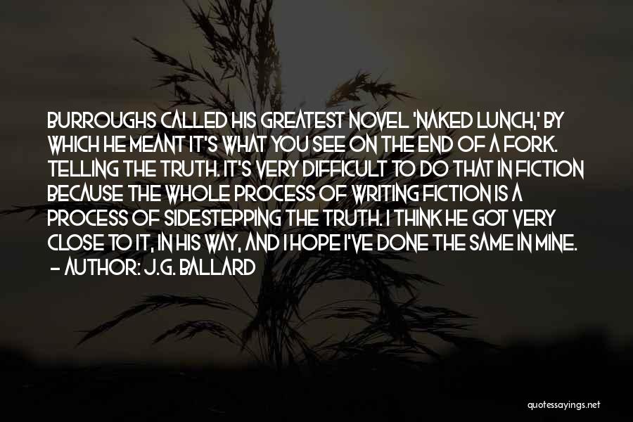 J.G. Ballard Quotes: Burroughs Called His Greatest Novel 'naked Lunch,' By Which He Meant It's What You See On The End Of A