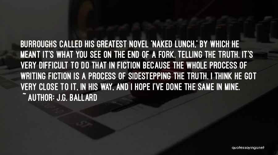J.G. Ballard Quotes: Burroughs Called His Greatest Novel 'naked Lunch,' By Which He Meant It's What You See On The End Of A