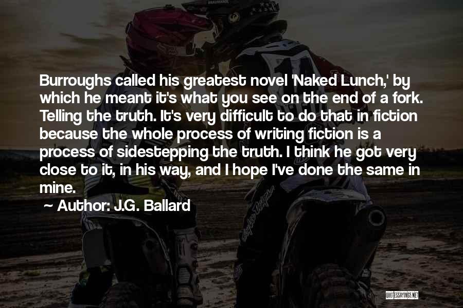 J.G. Ballard Quotes: Burroughs Called His Greatest Novel 'naked Lunch,' By Which He Meant It's What You See On The End Of A