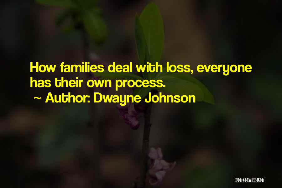 Dwayne Johnson Quotes: How Families Deal With Loss, Everyone Has Their Own Process.