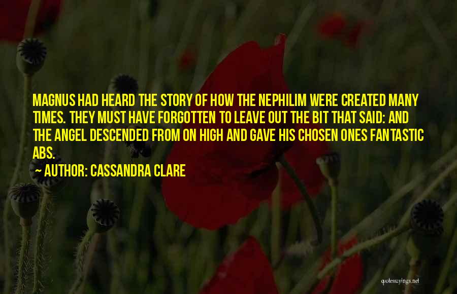 Cassandra Clare Quotes: Magnus Had Heard The Story Of How The Nephilim Were Created Many Times. They Must Have Forgotten To Leave Out