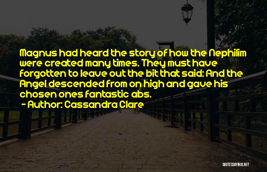 Cassandra Clare Quotes: Magnus Had Heard The Story Of How The Nephilim Were Created Many Times. They Must Have Forgotten To Leave Out