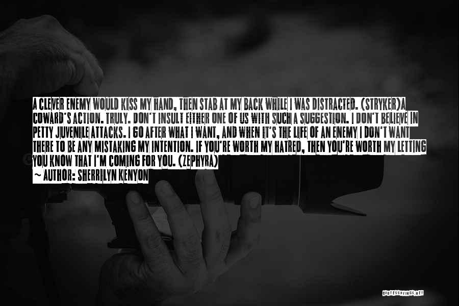 Sherrilyn Kenyon Quotes: A Clever Enemy Would Kiss My Hand, Then Stab At My Back While I Was Distracted. (stryker)a Coward's Action. Truly.