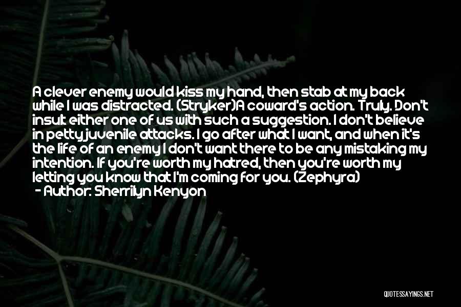 Sherrilyn Kenyon Quotes: A Clever Enemy Would Kiss My Hand, Then Stab At My Back While I Was Distracted. (stryker)a Coward's Action. Truly.