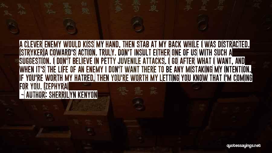 Sherrilyn Kenyon Quotes: A Clever Enemy Would Kiss My Hand, Then Stab At My Back While I Was Distracted. (stryker)a Coward's Action. Truly.