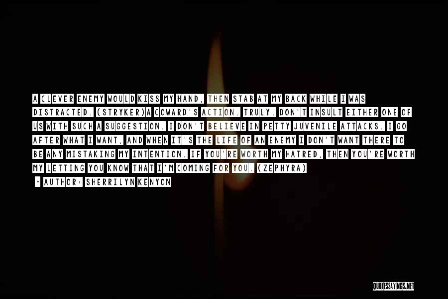 Sherrilyn Kenyon Quotes: A Clever Enemy Would Kiss My Hand, Then Stab At My Back While I Was Distracted. (stryker)a Coward's Action. Truly.