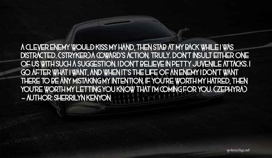 Sherrilyn Kenyon Quotes: A Clever Enemy Would Kiss My Hand, Then Stab At My Back While I Was Distracted. (stryker)a Coward's Action. Truly.