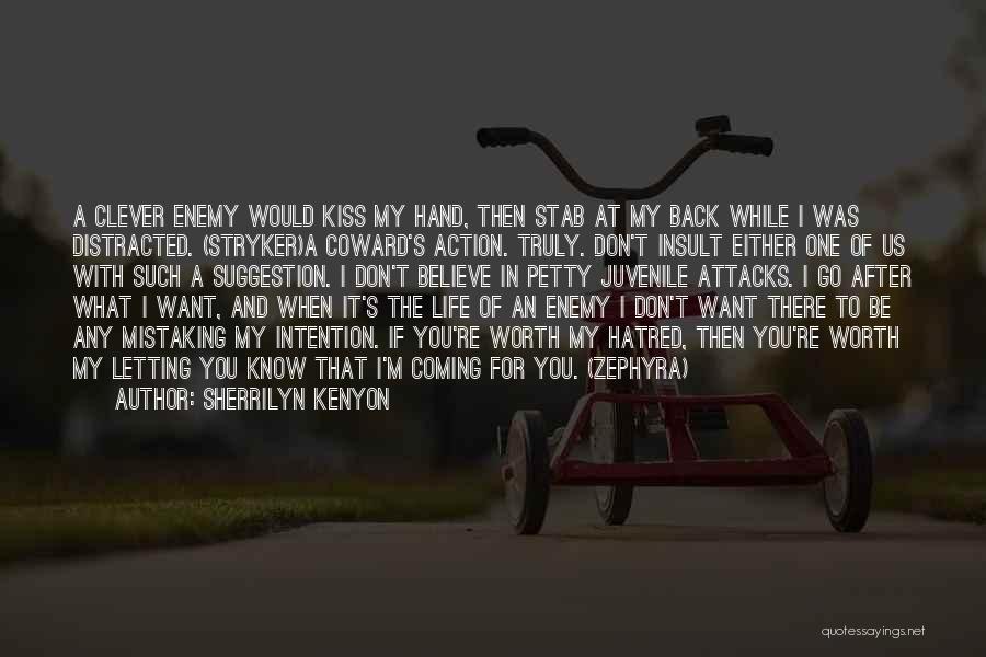 Sherrilyn Kenyon Quotes: A Clever Enemy Would Kiss My Hand, Then Stab At My Back While I Was Distracted. (stryker)a Coward's Action. Truly.