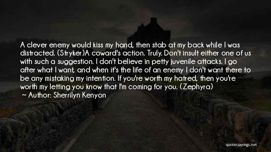 Sherrilyn Kenyon Quotes: A Clever Enemy Would Kiss My Hand, Then Stab At My Back While I Was Distracted. (stryker)a Coward's Action. Truly.