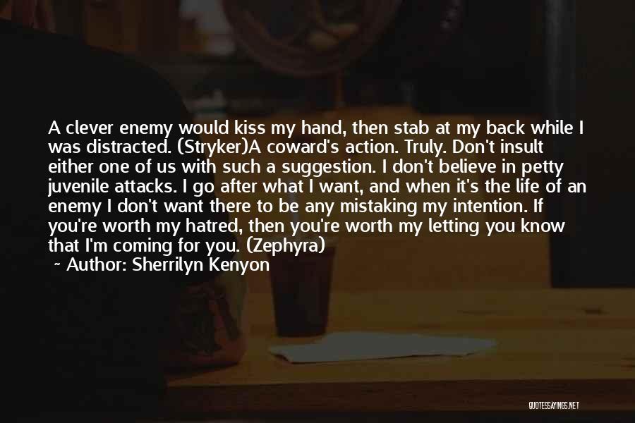 Sherrilyn Kenyon Quotes: A Clever Enemy Would Kiss My Hand, Then Stab At My Back While I Was Distracted. (stryker)a Coward's Action. Truly.