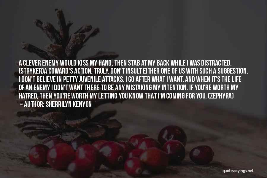 Sherrilyn Kenyon Quotes: A Clever Enemy Would Kiss My Hand, Then Stab At My Back While I Was Distracted. (stryker)a Coward's Action. Truly.