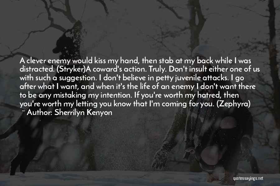 Sherrilyn Kenyon Quotes: A Clever Enemy Would Kiss My Hand, Then Stab At My Back While I Was Distracted. (stryker)a Coward's Action. Truly.