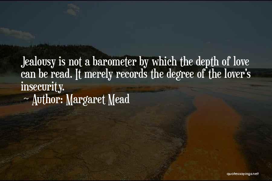 Margaret Mead Quotes: Jealousy Is Not A Barometer By Which The Depth Of Love Can Be Read. It Merely Records The Degree Of