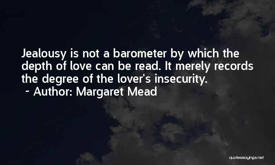 Margaret Mead Quotes: Jealousy Is Not A Barometer By Which The Depth Of Love Can Be Read. It Merely Records The Degree Of