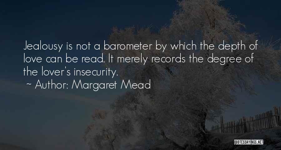 Margaret Mead Quotes: Jealousy Is Not A Barometer By Which The Depth Of Love Can Be Read. It Merely Records The Degree Of